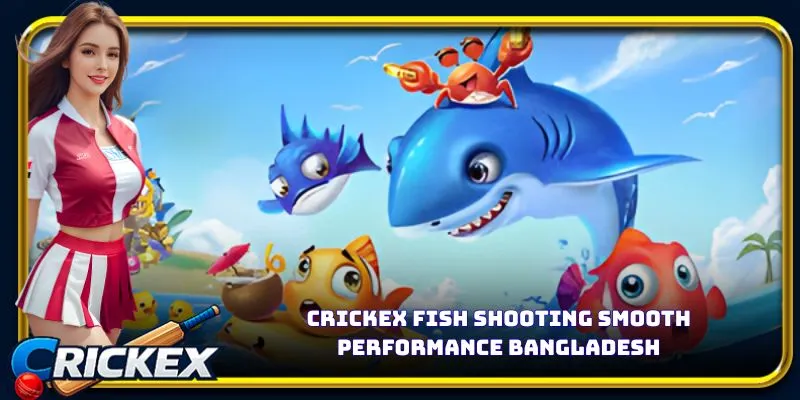 Alt: crickex fish shooting smooth performance bangladesh