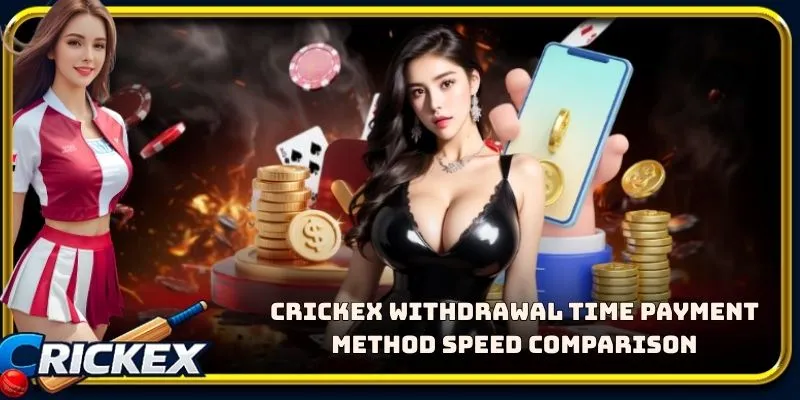 Alt: crickex withdrawal time payment method speed comparison